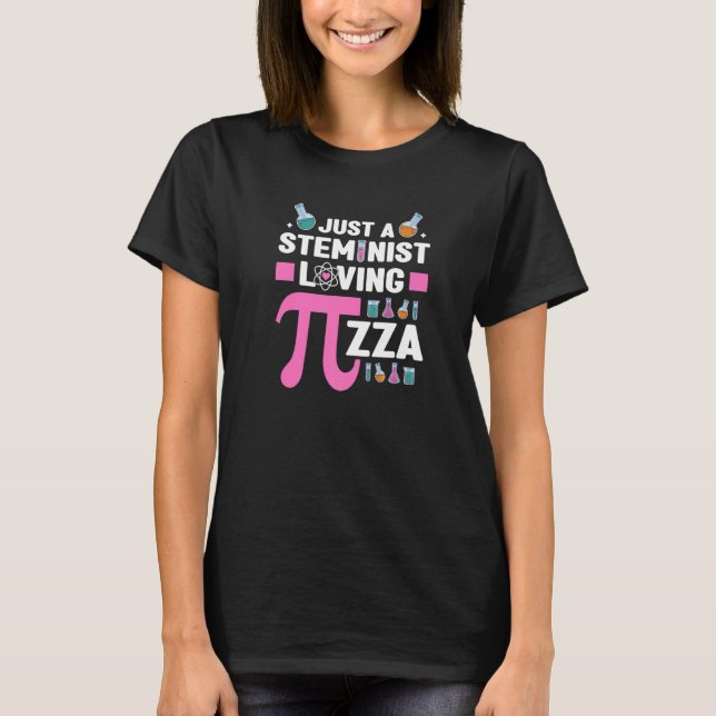 Steminist Loving Pizza Science Technology Math Ste T-Shirt (Front)