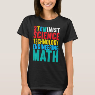 Steminist Science Technology Engineering Math Ste T-Shirt