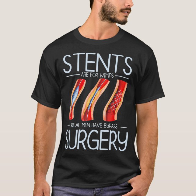 Stents Are For Wimps Heart Attack Bypass Surgery S T-Shirt (Front)