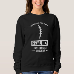 Stents Are For Wimps Real Men Have Bypass Surgery Sweatshirt