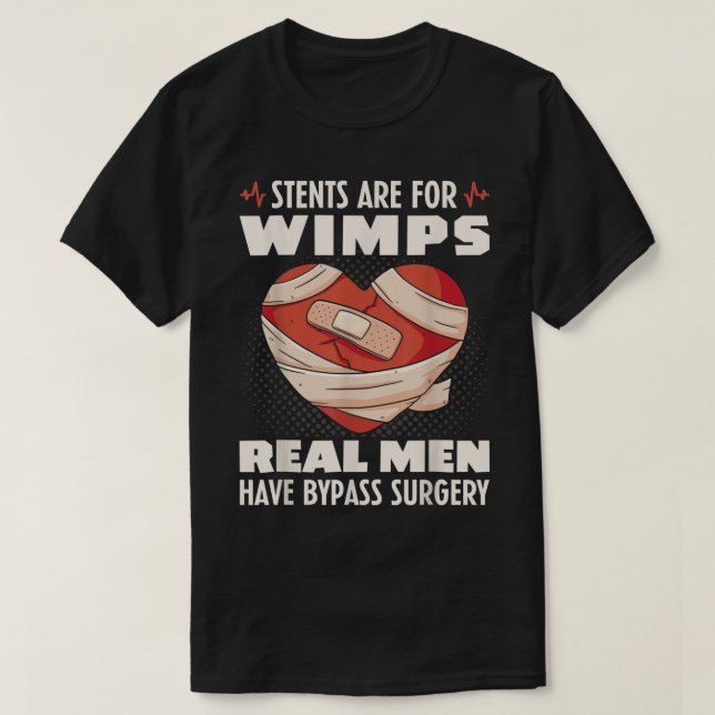 Stents Are For Wimps Real Men Have Bypass Surgery T-Shirt (Design Front)