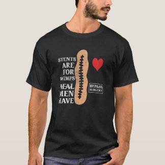 Stents For Wimps Real Men Have Bypass Surgery Open T-Shirt