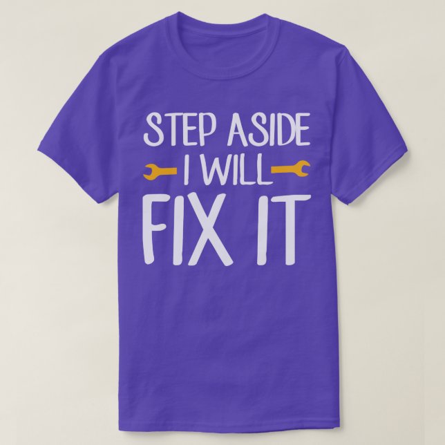 Step Aside I Will fix it  Handyman Dad  T-Shirt (Design Front)