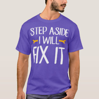 Step Aside I Will fix it  Handyman Dad  T-Shirt