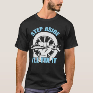 Step Aside I'll Fix It - Funny Dad Gift T-Shirt