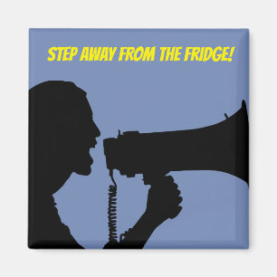 Step Away From the Fridge! Magnet