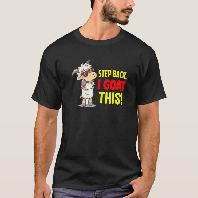 Step Back I Goat This  Funny Goat T-Shirt (Front)