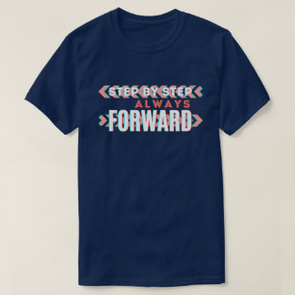 Step by Step, Always Forward T-Shirt