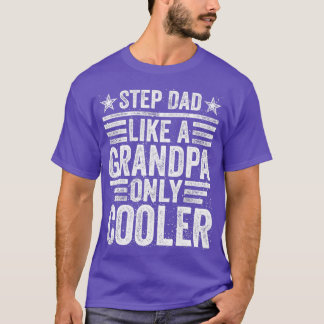 Step Dad Like a Grandpa Only Cooler Funny Fathers T-Shirt