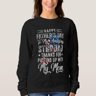 Step Dad Thanks For Putting Up With My Mum Fathers Sweatshirt