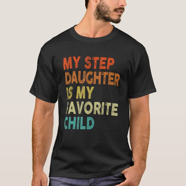 Step Daughter Favorite Child Dad dy  Family T-Shirt (Front)