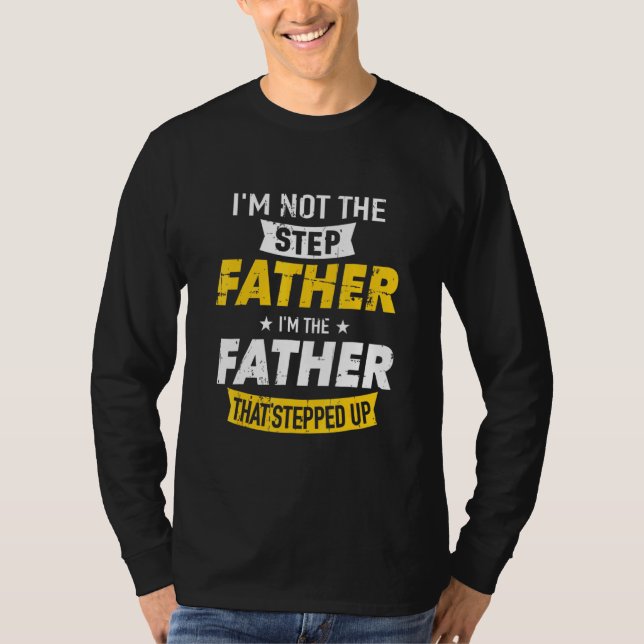 Step Father That Stepped Up T-Shirt (Front)