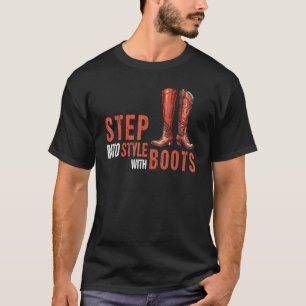 Step Into Style With Boots Knee High Shoes  Quote T-Shirt