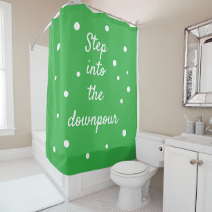 Step Into The Downpour   Green Inspirational Quote Shower Curtain