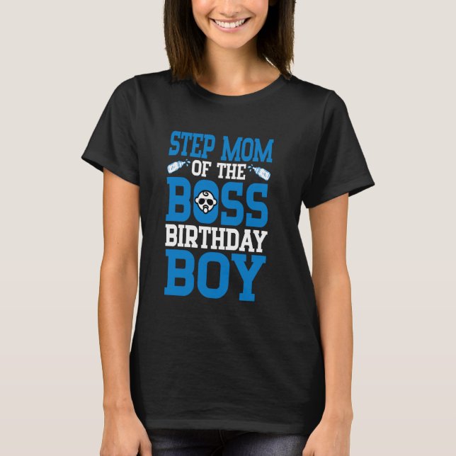 STEP MOM Of The Boss Birthday Boy New Baby Bday Fa T-Shirt (Front)