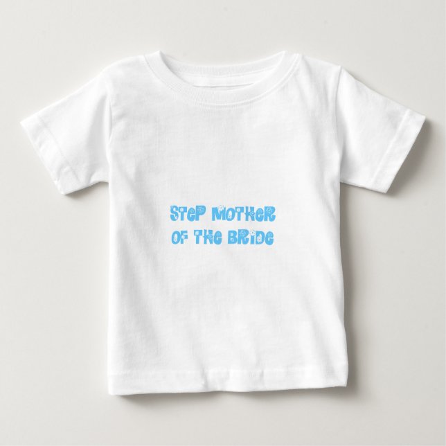 Step Mother of the Bride Baby T-Shirt (Front)