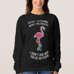 Step Mum Flamingo Stop Asking Why I'm Crazy Husban Sweatshirt
