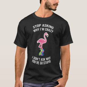 Step Mum Flamingo Stop Asking Why I'm Crazy Husban T-Shirt