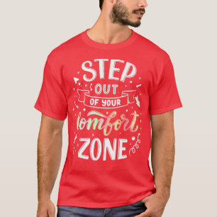 Step out of your comfort zone Motivation Quote T-Shirt