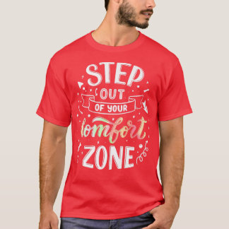 Step out of your comfort zone Motivation Quote  T-Shirt