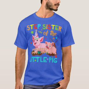 Step Sister Of Little Pig Shirts Birthday Shirts M