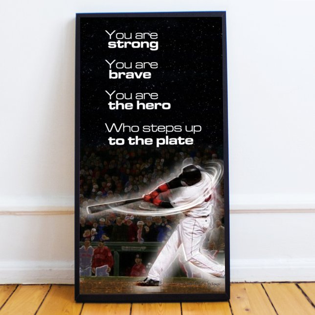 Step Up to the Plate Poster (Inspiring Basebal quote "You are strong, you are brave, you are the hero who steps up to the plate.")