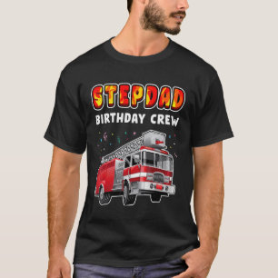 Stepdad Birthday Crew Party Fire Truck Boy Kids Fi T-Shirt
