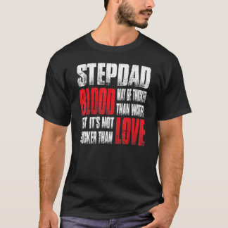Stepdad Blood May Be Thicker Than Water Father's D T-Shirt