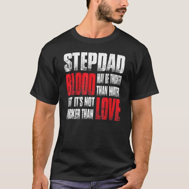 Stepdad Blood May Be Thicker Than Water Father's D T-Shirt (Front)
