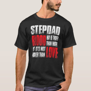 Stepdad Blood May Be Thicker Than Water Father's D T-Shirt