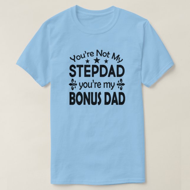 Stepdad Bonus Dad Birthday Fathers Day T-Shirt (Design Front)