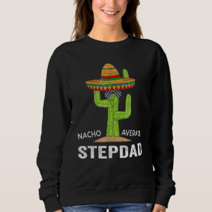 Stepdad Humour-Meme Saying Nacho Average Stepdad Sweatshirt