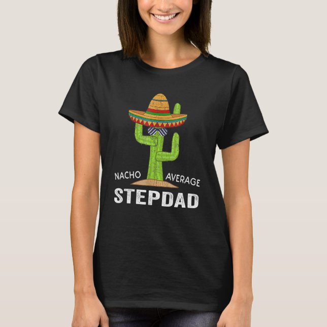 Stepdad Humour-Meme Saying Nacho Average Stepdad T-Shirt (Front)