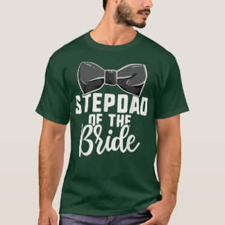 Stepdad Of The Bride Wedding Shirts, Bachelorette  T-Shirt