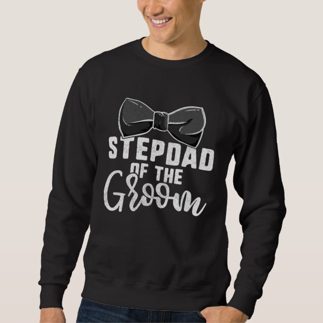 Stepdad Of The Groom  For Men Bachelor Party Bonus Sweatshirt (Front)