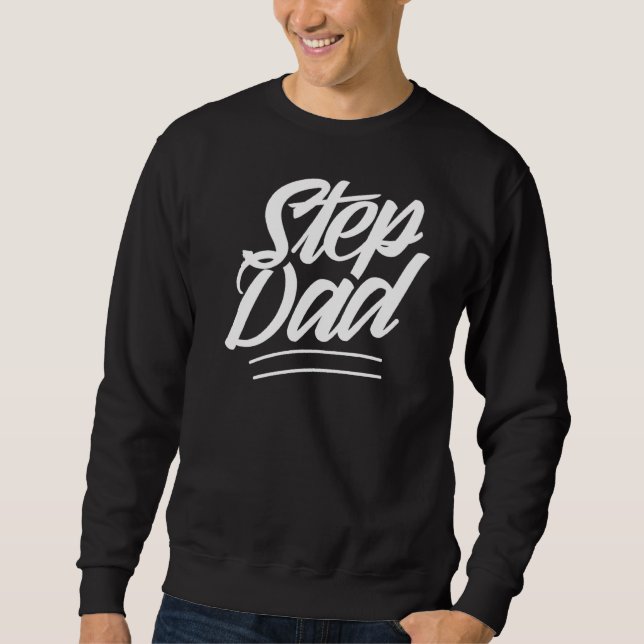 Stepdad Sayings Fathers Day Step Dad Stepfather Sweatshirt (Front)