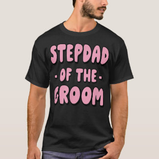 Stepdad Step Dad Of The Groom Family Party Rehears T-Shirt