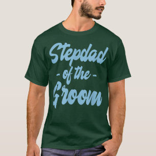 Stepdad Step Dad Of The Groom Family Party Rehears T-Shirt