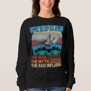 Stepdad The Man Myth The Bad Influence Father Day Sweatshirt