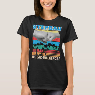 Stepdad The Man Myth The Bad Influence Father Day  T-Shirt