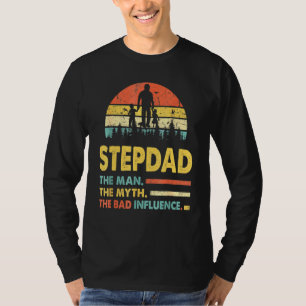 Stepdad The Man The Myth The Bad Influence Fathers T-Shirt