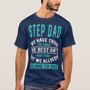 Stepdad we have tried to find the best gifts Fathe T-Shirt