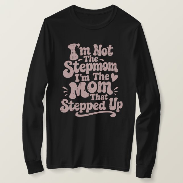 Stepmom Gift Mum That Stepped Up Long Sleeve T-Shirt (Design Front)
