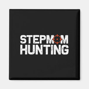 Stepmom Hunting Funny Quote Stepmom Hunting Magnet