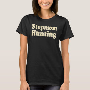Stepmom Hunting  Saying Quote 5 T-Shirt