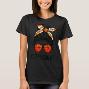 Stepmom Life Messy Hair Bun Basketball Mother's D T-Shirt