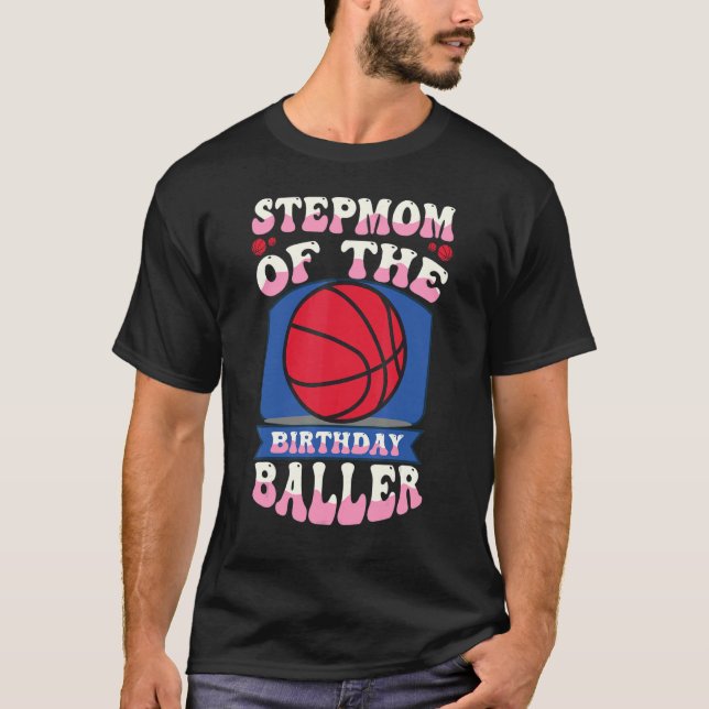 Stepmom Of The Birthday Baller Basketball Theme Bd T-Shirt (Front)