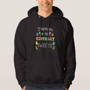 Stepmom Of The Birthday Sweetie Ice Cream Party St Hoodie