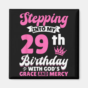Stepng Into My 29th Birthday With Gods Grace And M Magnet