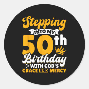 Stepng Into My 50th Birthday With Gods Grace And M Classic Round Sticker